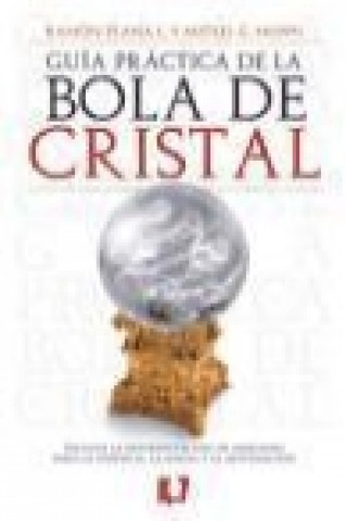 Guía práctica de la bola de cristal : incluye la interpretación de imágenes para la videncia, la magia y la adivinación