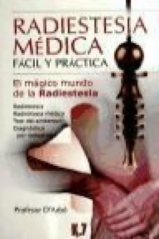 Radiestesia médica fácil y práctica : el mágico mundo de la radiestesia