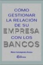 Cómo gestionar la relación de su empresa con los bancos