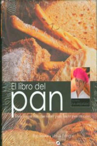 El libro del pan : todo lo que hay que saber para hacer pan en casa