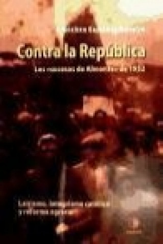 Contra la República : los sucesos de Almonte de 1932 : laicismo, integrismo católico y reforma agraria