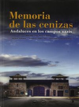 Memoria de las cenizas : andaluces en los campos nazis