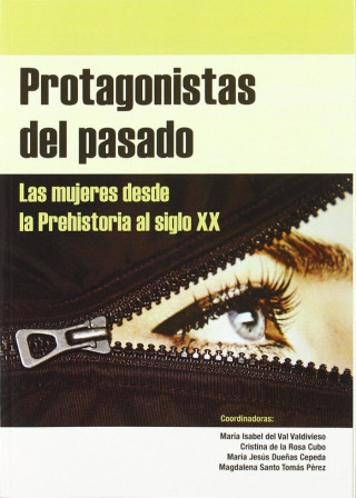 Protagonistas del pasado. Las mujeres desde la Prehistoria al siglo XX.