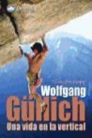Wolfgang Güllich : una vida en la vertical