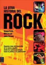 La otra historia del rock : aspectos clave del desarrollo de la música popular : desde las nuevas tecnologías hasta la política y la globalización