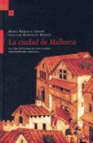 La ciudad de Mallorca : la vida cotidiana en una ciudad mediterránea medieval