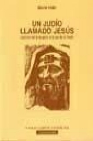 Un judío llamado Jesús : lectura del Evangelio a la luz de la Torah