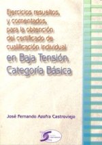 Ejercicios resueltos y comentados, para la obtención del certificado de cualificación individual en baja tensión : categoria básico