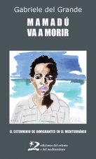 Mamadú va a morir : el exterminio de inmigrantes en el Mediterráneo