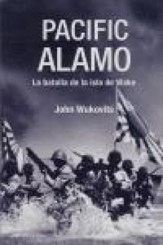 Pacific Alamo : la batalla de la isla de Wake
