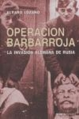 Operación Barbarroja : la invasión alemana de Rusia