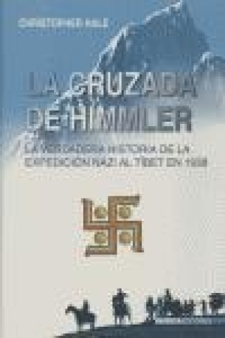 La cruzada de Himmler : la verdadera historia de la expedición nazi al Tíbet en 1938