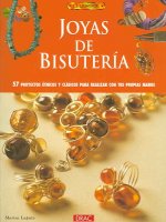 Joyas de bisutería : 57 proyectos étnicos y clásicos para realizar con tus propias manos