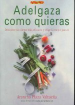 Adelgaza como quieras : descubre las dietas más eficaces y elige la mejor para ti