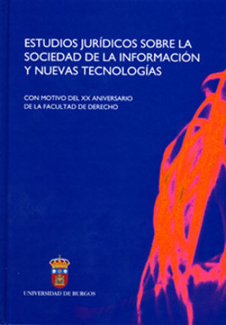 Estudios jurídicos sobre la sociedad de la información y nuevas tecnologías con motivo del XX aniversario de la Facultad de Derecho de Burgos