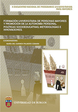 Formación universitaria de personas mayores y promoción de la autonomía personal : políticas socioeducativas, metodologías e innovación, X Encuentro N