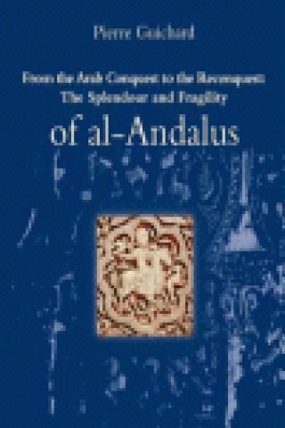From the Arab to the Reconquest : the splendour and fragility of al-Andalus