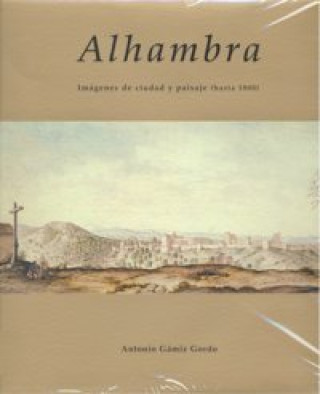 Alhambra : imágenes de ciudad y paisaje (hasta 1800)