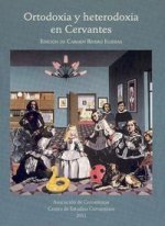 Ortodoxia y heterodoxia en Cervantes : VII Congreso Internacional de la Asociación de Cervantistas, celebrado del 30 de septiembre al 4 de octubre de 