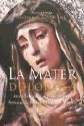 La Mater Dolorosa : en la Semana Santa de Sicilia, Andalucía, Malta e Hispanoamérica
