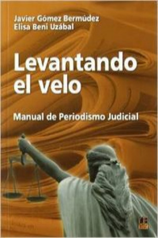 Levantando el velo : manual de periodismo judicial