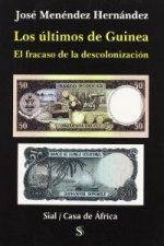 Los últimos de Guinea : el fracaso de la descolonización