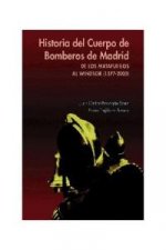 Historia del Cuerpo de Bomberos de Madrid : de los matafuegos al Windsor (1577-2005)