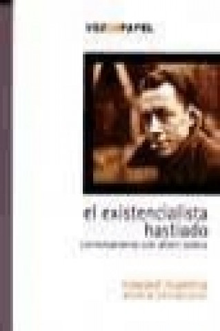 El existencialista hastiado : conversaciones con Albert Camus