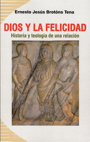 Dios y la felicidad : historia y teología de una relación