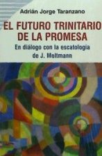 EL FUTURO TRINITARIO DE LA PROMESA: En diálogo con la escatología de J. Moltmann