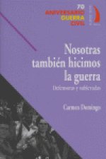 NOSOTRAS TAMBIEN HICIMOS LA GUERRA: DEFENSORAS Y SUBLEVADAS.