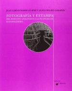 Fotografía y estampa : del positivo analógico a la plancha de fotopolímero