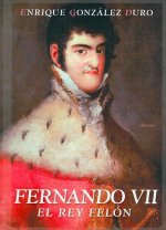 Fernando VII : el rey Felón