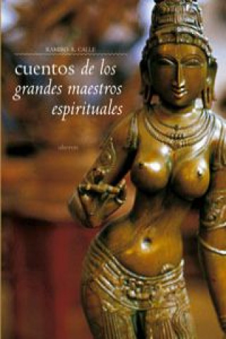 Cuentos de los grandes maestros espirituales : relatos para meditar y sosegarse