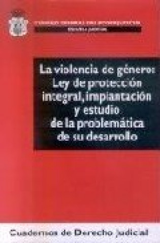 La violencia de género : Ley de protección integral, implantación y estudio de la problemática de su desarrollo