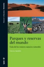 Parques y reservas del mundo : guía de los mejores espacios naturales