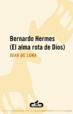 Bernardo Hermes : el alma rota de Dios
