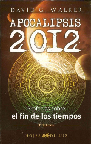 Apocalipsis 2012 : profecías sobre el fin de los tiempos