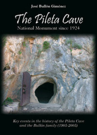 The Pileta Cave : national monument since 1924 : key events in the history of the Pileta Cave and the Bullón family (1905-2005)