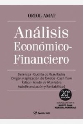 Análisis económico financiero : balances, cuenta de resultados, origen y aplicación de fondos, cash flow, ratios, fondo de maniobra, autofinanciación