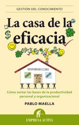 La Casa de la Eficacia: Como Sentar las Bases de la Productividad Personal y Organizacional