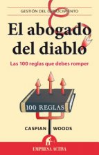 El Abogado del Diablo: Las 100 Reglas Que Debes Romper Para Tener Exito