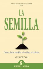La Semilla: Como Darle Sentido a la Vida y el Trabajo = The Seed
