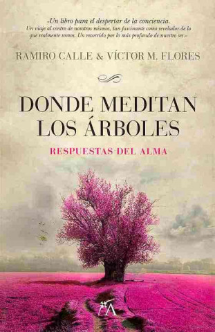 Donde meditan los árboles : respuestas del alma : un libro para el despertar de la conciencia