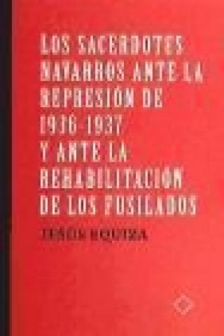 Los sacerdotes navarros ante la represión de 1936-1937 y ante la rehabilitación de los fusilados