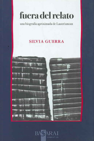 Fuera del relato : una biografía aproximada de Lautréamont