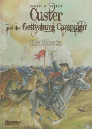 Custer and the Gettysburg Campaign: Believe in the Bold