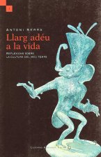 Llarg adéu a la vida : reflexions sobre la cultura del meu temps