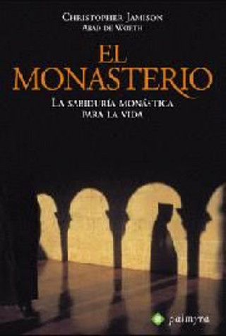 El monasterio : la sabiduría monástica para la vida