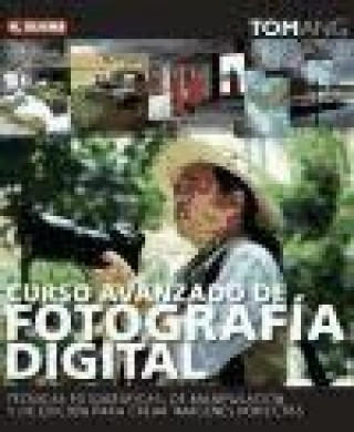 Curso avanzado de fotografía digital : técnicas fotográficas de manipulación y de edición para crear imágenes perfectas